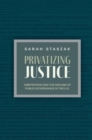 Privatizing Justice : Arbitration and the Decline of Public Governance in the U.S - Book