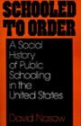 Schooled to Order : A Social History of Public Schooling in the United States - eBook