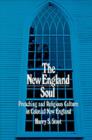 The New England Soul : Preaching and Religious Culture in Colonial New England - eBook