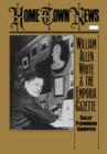 Home Town News : William Allen White and the Emporia Gazette - eBook