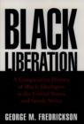 Black Liberation : A Comparative History of Black Ideologies in the United States and South Africa - eBook