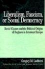 Liberalism, Fascism, or Social Democracy : Social Classes and the Political Origins of Regimes in Interwar Europe - eBook