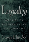Loyalty : An Essay on the Morality of Relationships - eBook
