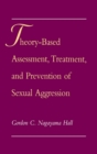 Theory-Based Assessment, Treatment, and Prevention of Sexual Aggression - eBook