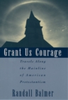 Grant Us Courage : Travels Along the Mainline of American Protestantism - eBook