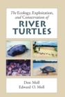 The Ecology, Exploitation and Conservation of River Turtles - eBook