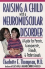 Raising a Child with a Neuromuscular Disorder : A Guide for Parents, Grandparents, Friends, and Professionals - eBook