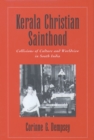 Kerala Christian Sainthood : Collisions of Culture and Worldview in South India - eBook