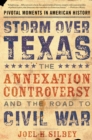 Storm over Texas : The Annexation Controversy and the Road to Civil War - eBook