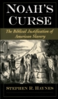 Noah's Curse : The Biblical Justification of American Slavery - eBook
