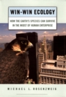 Win-Win Ecology : How the Earth's Species Can Survive in the Midst of Human Enterprise - eBook