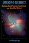 Extending Ourselves : Computational Science, Empiricism, and Scientific Method - eBook