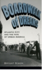 Boardwalk of Dreams : Atlantic City and the Fate of Urban America - eBook