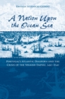 A Nation upon the Ocean Sea : Portugal's Atlantic Diaspora and the Crisis of the Spanish Empire, 1492-1640 - eBook
