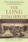 The Long Tomorrow : How Advances in Evolutionary Biology Can Help Us Postpone Aging - eBook