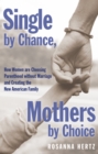 Single by Chance, Mothers by Choice : How Women are Choosing Parenthood without Marriage and Creating the New American Family - eBook
