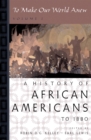 To Make Our World Anew : Volume I: A History of African Americans to 1880 - eBook
