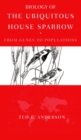 Biology of the Ubiquitous House Sparrow : From Genes to Populations - eBook