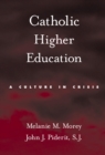 Catholic Higher Education : A Culture in Crisis - eBook