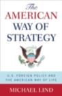 The American Way of Strategy : U.S. Foreign Policy and the American Way of Life - eBook