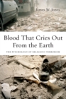 Blood That Cries Out From the Earth : The Psychology of Religious Terrorism - eBook