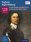 Oxford AQA History: A Level and AS Component 1: Stuart Britain and the Crisis of Monarchy 1603-1702 - eBook
