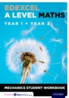 Edexcel A Level Maths: Year 1 + Year 2 Mechanics Student Workbook - Book