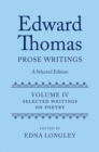 Edward Thomas: Prose Writings: A Selected Edition : Volume IV: Writings on Poetry - Book