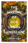 The Making of Our Urban Landscape - Book