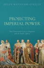 Projecting Imperial Power : New Nineteenth Century Emperors and the Public Sphere - Book