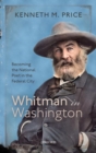 Whitman in Washington : Becoming the National Poet in the Federal City - Book