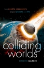 Colliding Worlds : How Cosmic Encounters Shaped Planets and Life - Book