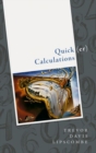 Quick(er) Calculations : How to add, subtract, multiply, divide, square, and square root more swiftly - Book
