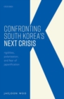 Confronting South Korea's Next Crisis : Rigidities, Polarization, and Fear of Japanification - Book
