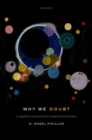 Why We Doubt : A Cognitive Account of Our Skeptical Inclinations - Book