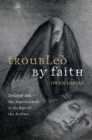Troubled by Faith : Insanity and the Supernatural in the Age of the Asylum - eBook