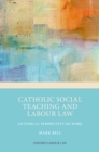 Catholic Social Teaching and Labour Law : An Ethical Perspective on Work - eBook