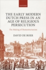 The Early Modern Dutch Press in an Age of Religious Persecution : The Making of Humanitarianism - Book
