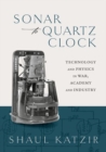 Sonar to Quartz Clock : Technology and Physics in War, Academy, and Industry - Book