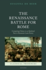 The Renaissance Battle for Rome : Competing Claims to an Idealized Past in Humanist Latin Poetry - eBook