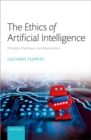 The Ethics of Artificial Intelligence : Principles, Challenges, and Opportunities - Book