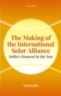 The Making of the International Solar Alliance : India's Moment in the Sun - eBook