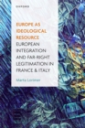 Europe as Ideological Resource : European Integration and Far Right Legitimation in France and Italy - eBook