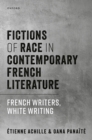 Fictions of Race in Contemporary French Literature : French Writers, White Writing - eBook
