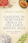 Gardens in Northern Iberia in the Early Middle Ages : Practice, Product, and Sale - Book