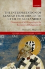 The Interpretation of Kenosis from Origen to Cyril of Alexandria : Dimensions of Self-Emptying in the Reception of Philippians 2:7 - Book