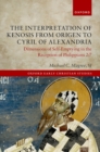 The Interpretation of Kenosis from Origen to Cyril of Alexandria : Dimensions of Self-Emptying in the Reception of Philippians 2:7 - eBook