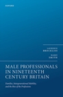 Male Professionals in Nineteenth Century Britain : Families, Intergenerational Mobility, and the Rise of the Professions - Book