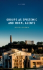 Groups as Epistemic and Moral Agents - eBook