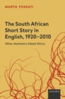 The South African Short Story in English, 1920-2010 : When Aesthetics Meets Ethics - Book